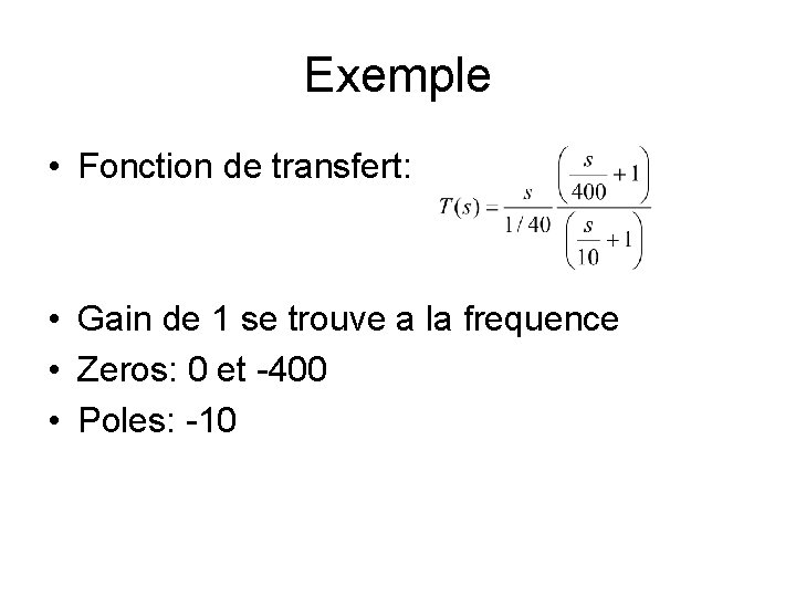 Exemple • Fonction de transfert: • Gain de 1 se trouve a la frequence