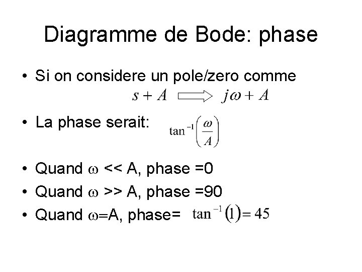 Diagramme de Bode: phase • Si on considere un pole/zero comme • La phase