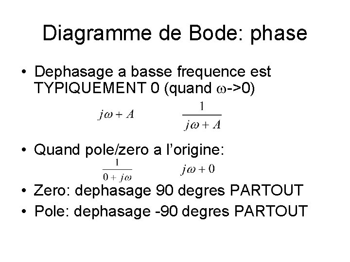 Diagramme de Bode: phase • Dephasage a basse frequence est TYPIQUEMENT 0 (quand w->0)