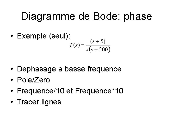 Diagramme de Bode: phase • Exemple (seul): • • Dephasage a basse frequence Pole/Zero