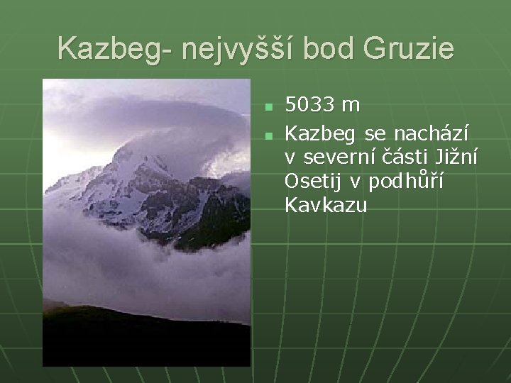 Kazbeg- nejvyšší bod Gruzie n n 5033 m Kazbeg se nachází v severní části