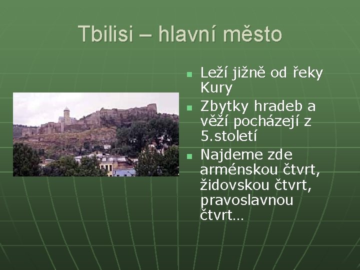 Tbilisi – hlavní město n n n Leží jižně od řeky Kury Zbytky hradeb