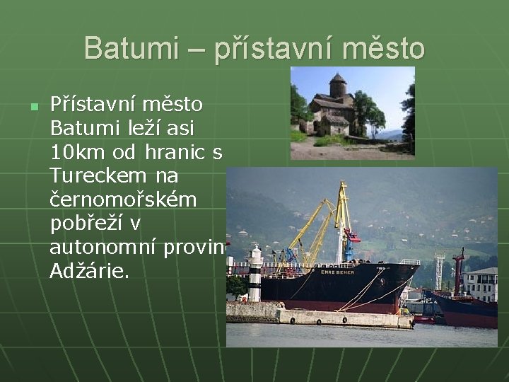 Batumi – přístavní město n Přístavní město Batumi leží asi 10 km od hranic