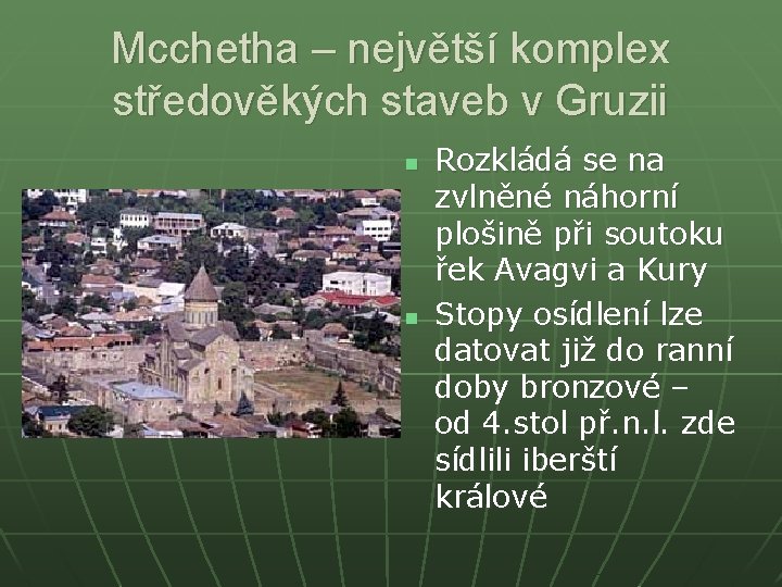 Mcchetha – největší komplex středověkých staveb v Gruzii n n Rozkládá se na zvlněné