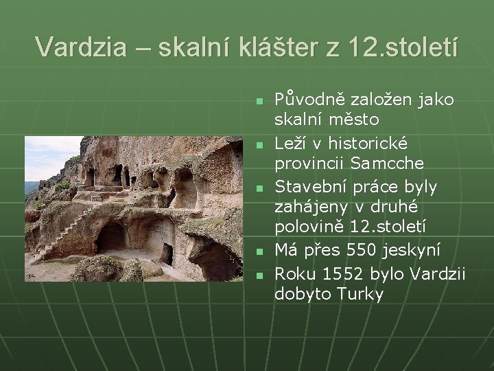 Vardzia – skalní klášter z 12. století n n n Původně založen jako skalní