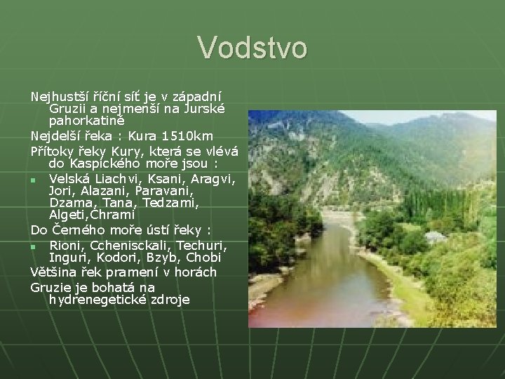 Vodstvo Nejhustší říční síť je v západní Gruzii a nejmenší na Jurské pahorkatině Nejdelší