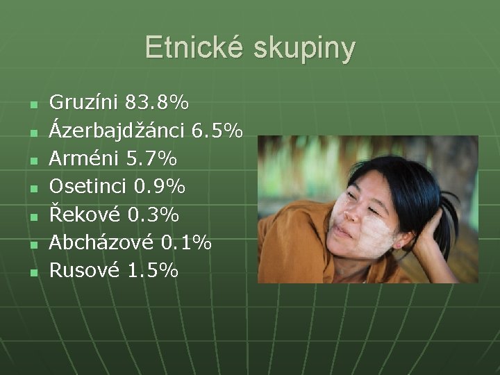 Etnické skupiny n n n n Gruzíni 83. 8% Ázerbajdžánci 6. 5% Arméni 5.