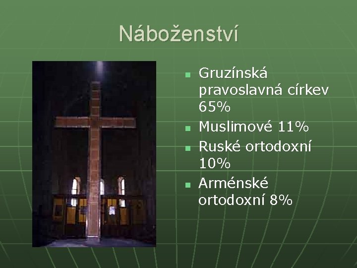 Náboženství n n Gruzínská pravoslavná církev 65% Muslimové 11% Ruské ortodoxní 10% Arménské ortodoxní