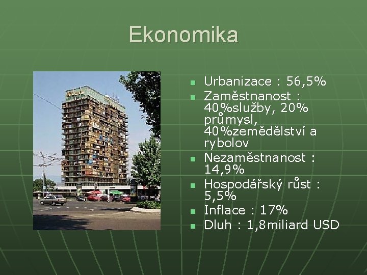 Ekonomika n n n Urbanizace : 56, 5% Zaměstnanost : 40%služby, 20% průmysl, 40%zemědělství