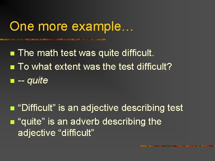 One more example… n n n The math test was quite difficult. To what