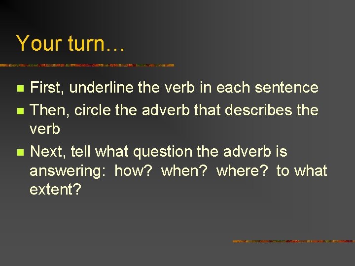 Your turn… n n n First, underline the verb in each sentence Then, circle