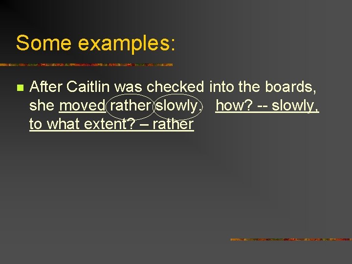 Some examples: n After Caitlin was checked into the boards, she moved rather slowly.