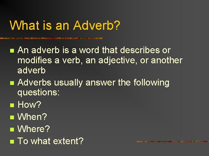 What is an Adverb? n n n An adverb is a word that describes