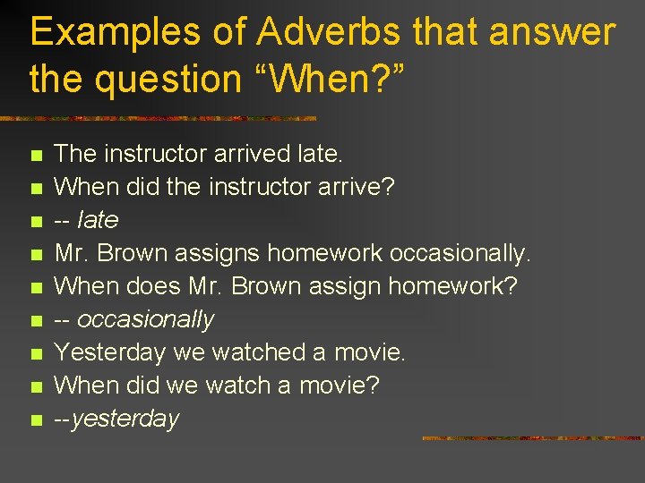 Examples of Adverbs that answer the question “When? ” n n n n n