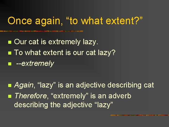 Once again, “to what extent? ” n n n Our cat is extremely lazy.