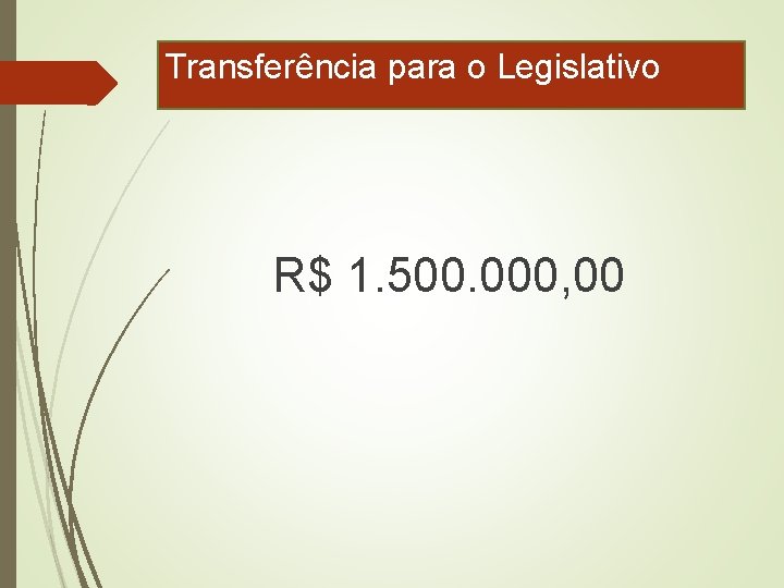 Transferência para o Legislativo R$ 1. 500. 000, 00 
