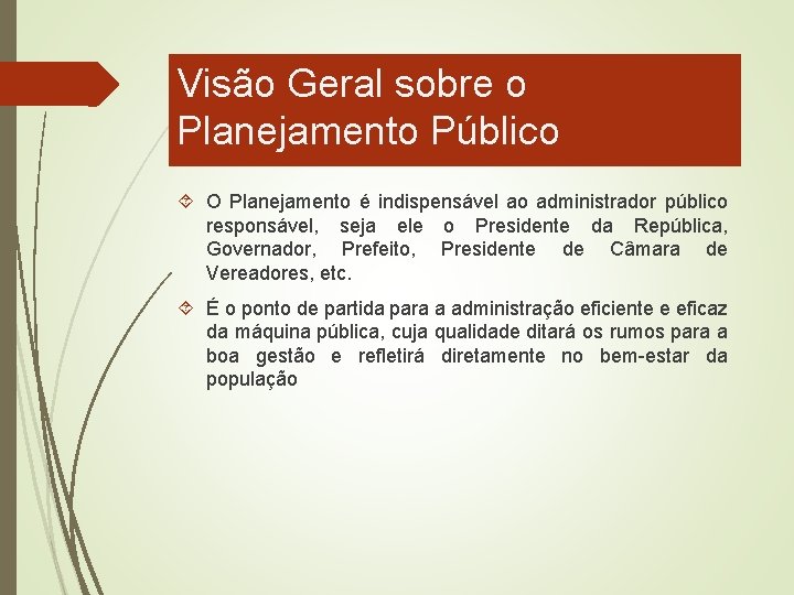 Visão Geral sobre o Planejamento Público O Planejamento é indispensável ao administrador público responsável,