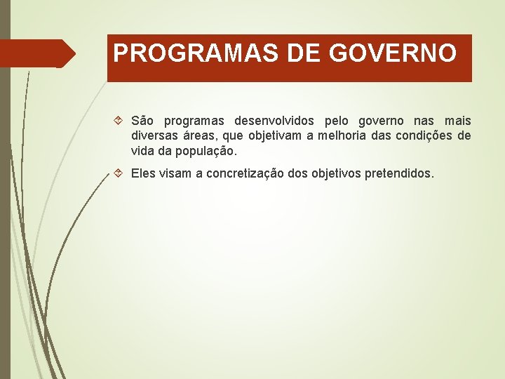 PROGRAMAS DE GOVERNO São programas desenvolvidos pelo governo nas mais diversas áreas, que objetivam