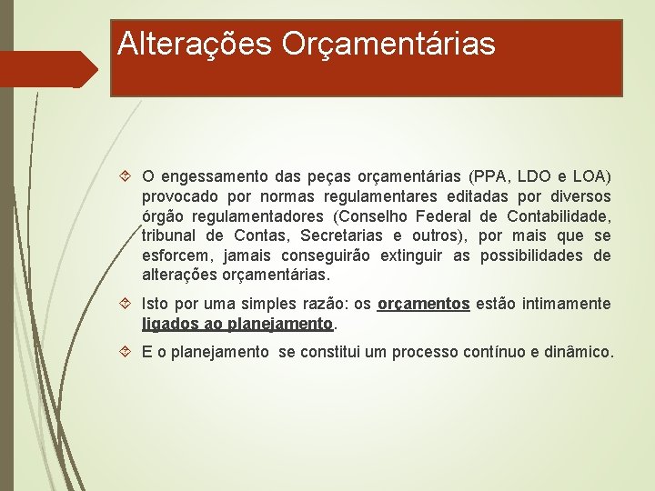 Alterações Orçamentárias O engessamento das peças orçamentárias (PPA, LDO e LOA) provocado por normas