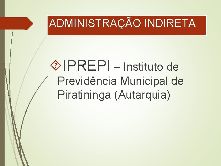 ADMINISTRAÇÃO INDIRETA IPREPI – Instituto de Previdência Municipal de Piratininga (Autarquia) 