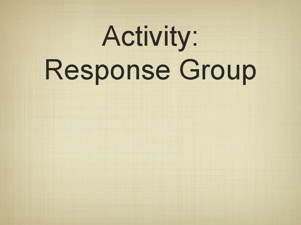 Activity: Response Group 