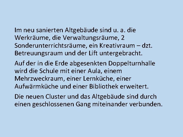 Im neu sanierten Altgebäude sind u. a. die Werkräume, die Verwaltungsräume, 2 Sonderunterrichtsräume, ein