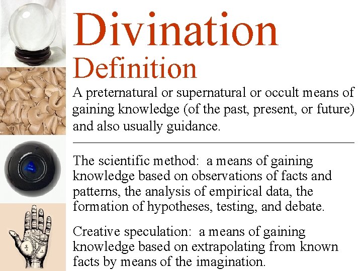 Divination Definition A preternatural or supernatural or occult means of gaining knowledge (of the