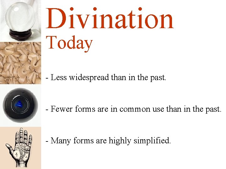 Divination Today - Less widespread than in the past. - Fewer forms are in