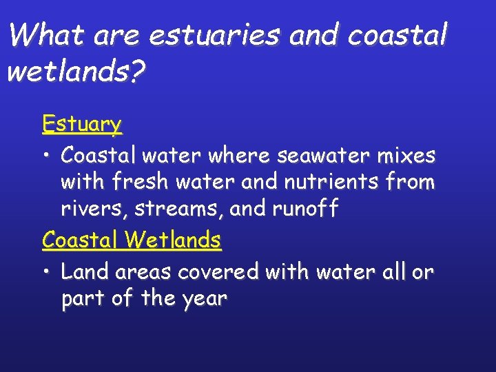 What are estuaries and coastal wetlands? Estuary • Coastal water where seawater mixes with