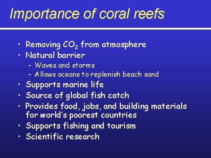 Importance of coral reefs • Removing CO 2 from atmosphere • Natural barrier •