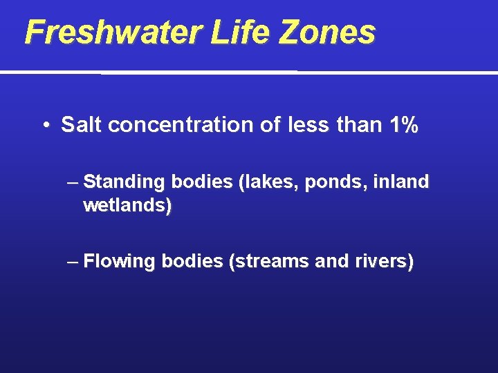 Freshwater Life Zones • Salt concentration of less than 1% – Standing bodies (lakes,