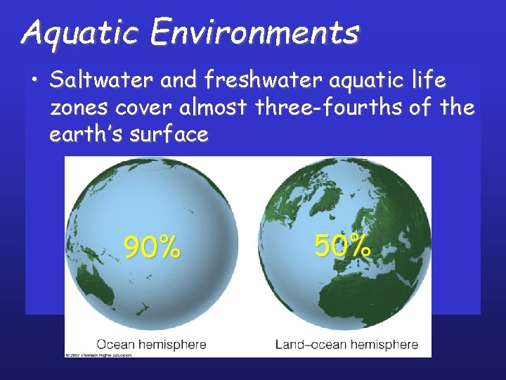 Aquatic Environments • Saltwater and freshwater aquatic life zones cover almost three-fourths of the