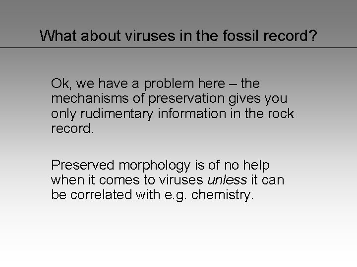 What about viruses in the fossil record? Ok, we have a problem here –