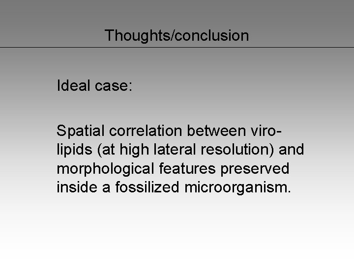 Thoughts/conclusion Ideal case: Spatial correlation between virolipids (at high lateral resolution) and morphological features