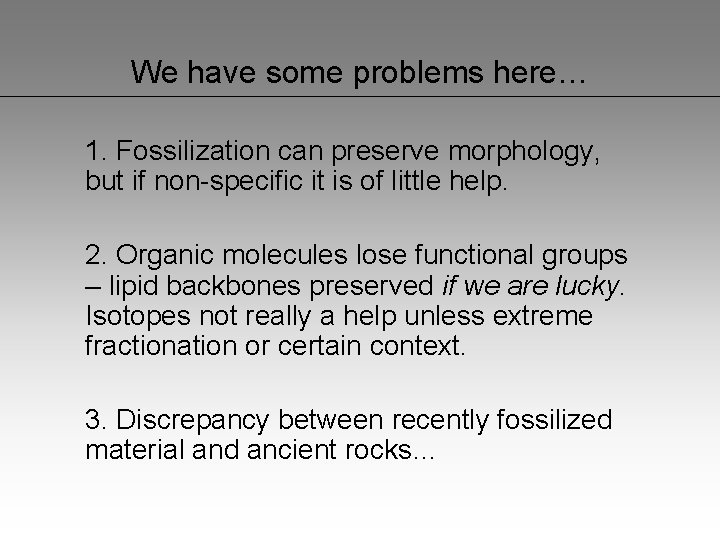 We have some problems here… 1. Fossilization can preserve morphology, but if non-specific it