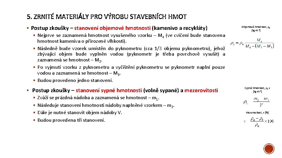 § Postup zkoušky – stanovení objemové hmotnosti (kamenivo a recykláty) § Nejprve se zaznamená