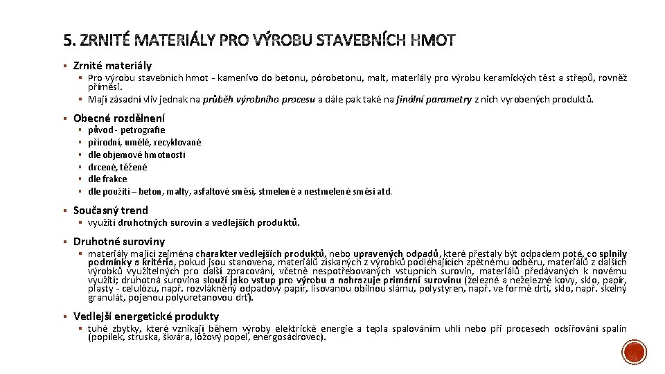 § Zrnité materiály § Pro výrobu stavebních hmot - kamenivo do betonu, pórobetonu, malt,