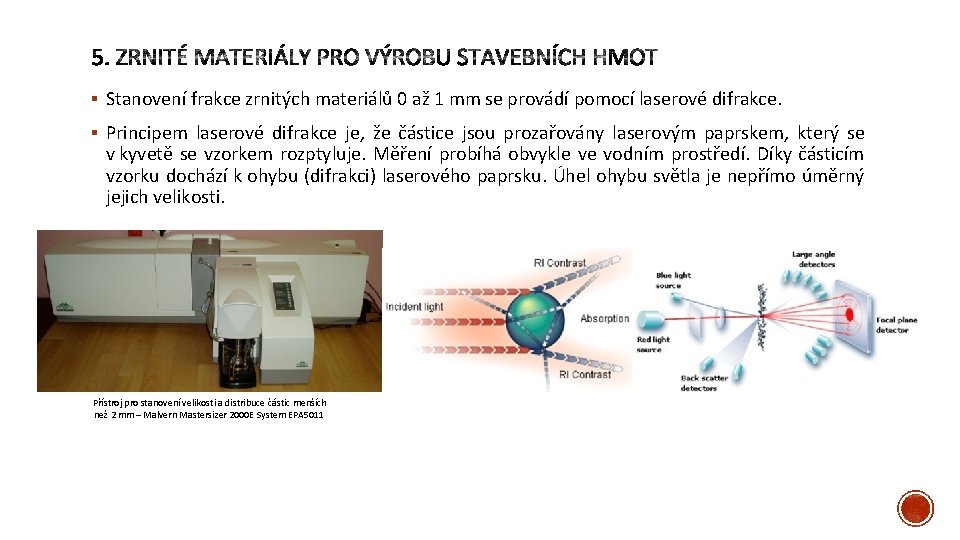 § Stanovení frakce zrnitých materiálů 0 až 1 mm se provádí pomocí laserové difrakce.