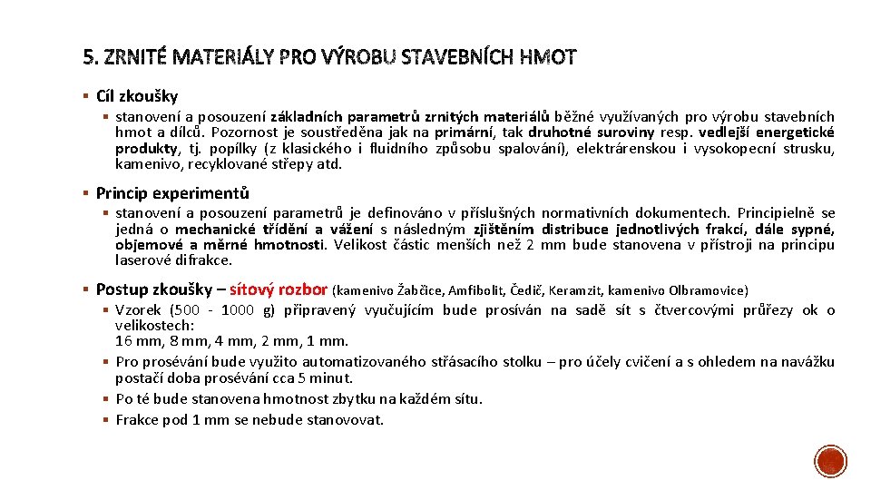 § Cíl zkoušky § stanovení a posouzení základních parametrů zrnitých materiálů běžné využívaných pro