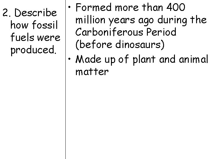  • Formed more than 400 2. Describe million years ago during the how