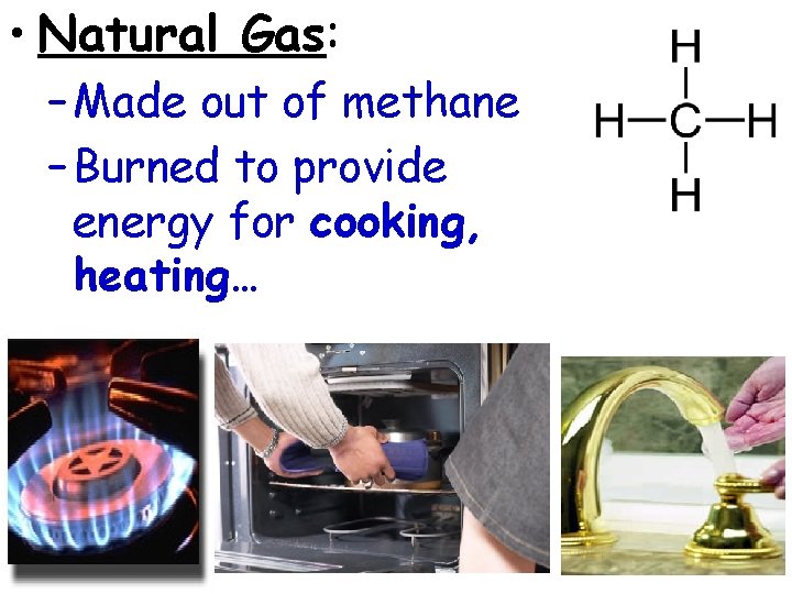  • Natural Gas: – Made out of methane – Burned to provide energy