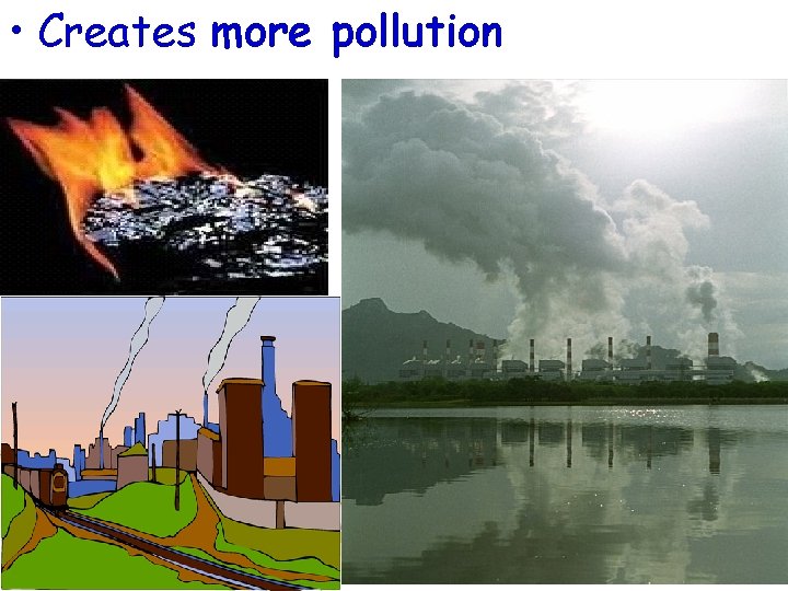  • Creates more pollution 
