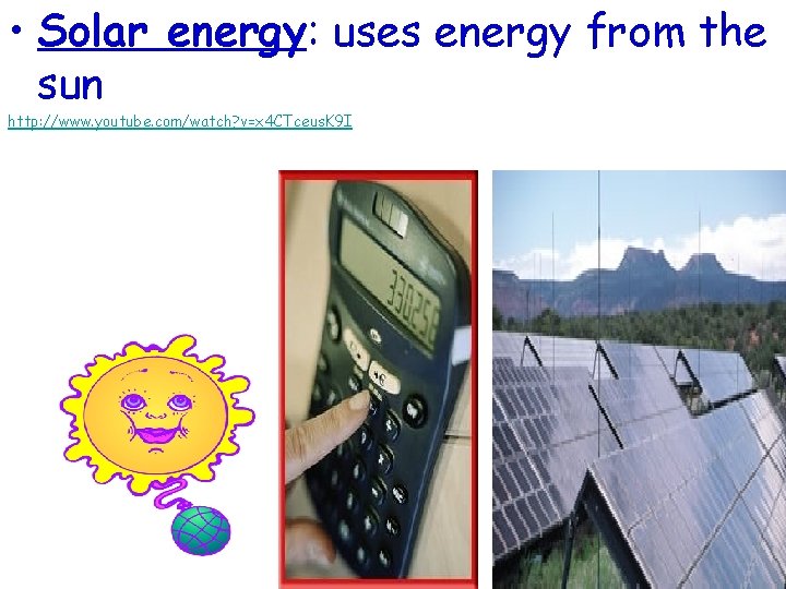  • Solar energy: uses energy from the sun http: //www. youtube. com/watch? v=x