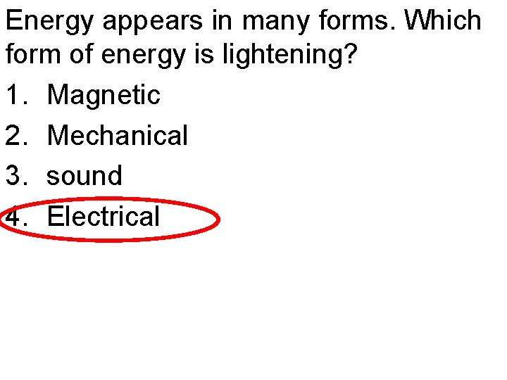 Energy appears in many forms. Which form of energy is lightening? 1. Magnetic 2.