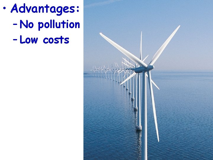  • Advantages: – No pollution – Low costs 