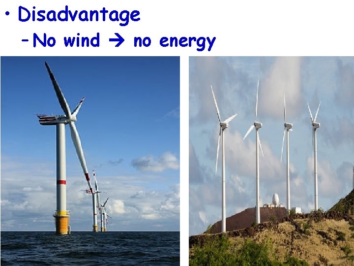  • Disadvantage – No wind no energy 