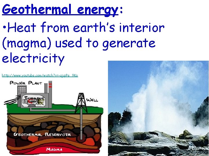 Geothermal energy: • Heat from earth’s interior (magma) used to generate electricity http: //www.