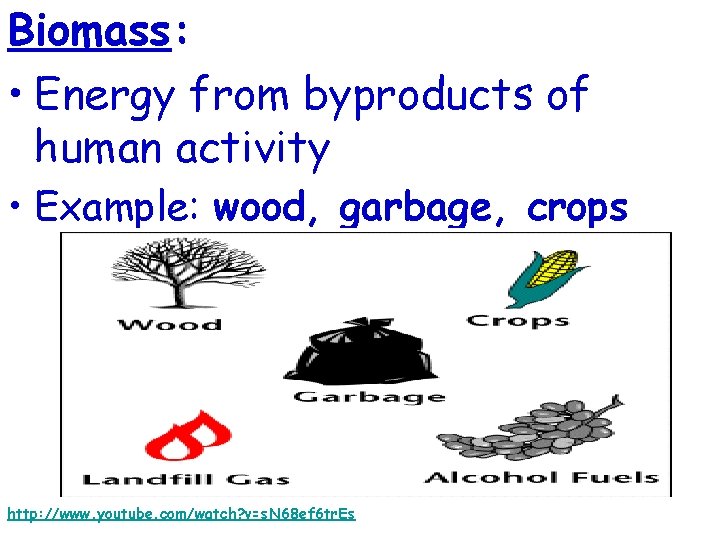 Biomass: • Energy from byproducts of human activity • Example: wood, garbage, crops http: