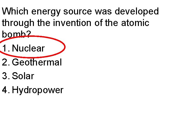 Which energy source was developed through the invention of the atomic bomb? 1. Nuclear