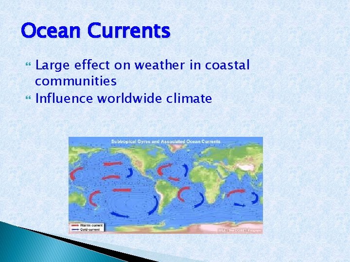 Ocean Currents Large effect on weather in coastal communities Influence worldwide climate 